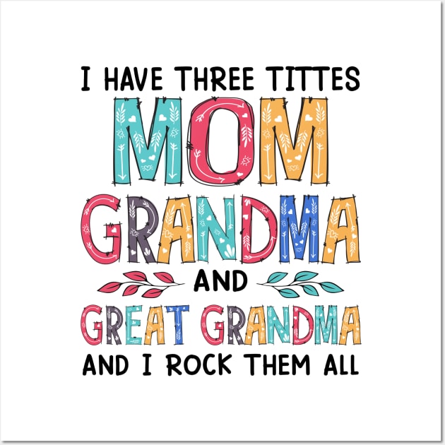 I Have Three Titles Mom Grandma And Great Grandma And I Rock Them Both Wall Art by Jenna Lyannion